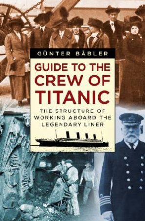 Guide To The Crew Of Titanic by Gunter Babler