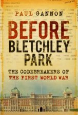 Before Bletchley Park The Codebreakers Of The First World War