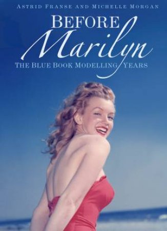 Before Marilyn: The Blue Book Modelling Years by Astrid Franse & Michelle Morgan