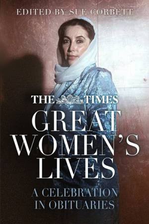 Times Great Women's Lives: A Celebration In Orbituaries by Sue Corbett