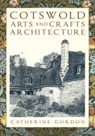 Cotswold Arts And Crafts Architecture by Catherine Gordon