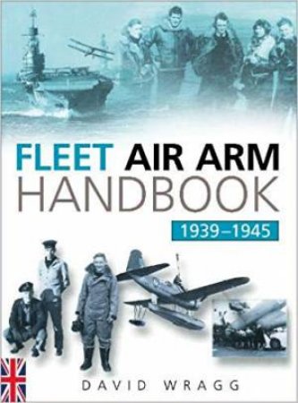 Fleet Air Arm Handbook 1939-1945 by David Wragg