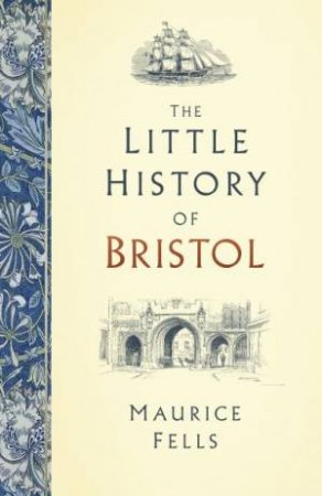 The Little History Of Bristol by Maurice Fells