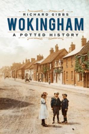 Wokingham: A Potted History by Richard Gibbs