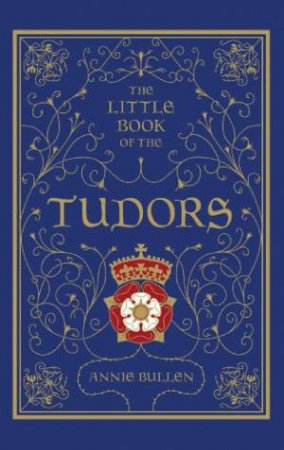 Little Book Of The Tudors by Annie Bullen