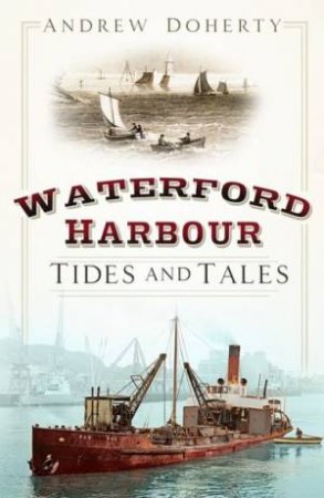 Waterford Harbour: Tides And Tales by Andrew Doherty