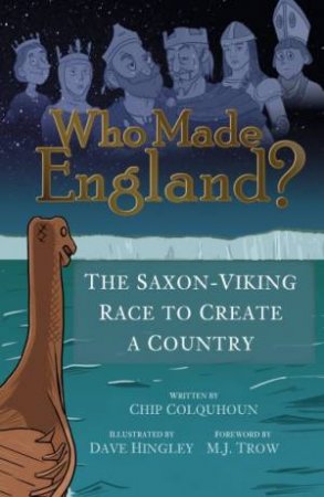 Who Made England? The Saxon-Viking Race To Create A Country by Chip Colquhoun