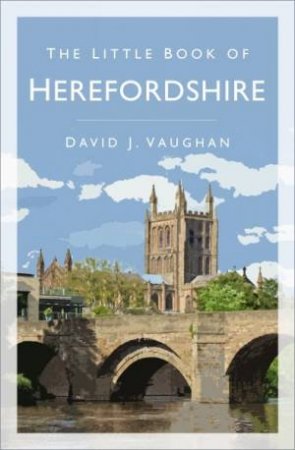 The Little Book Of Herefordshire by David J. Vaughan