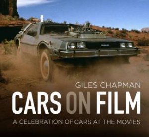 Cars on Film: A Celebration Of Cars At The Movies by Giles Chapman