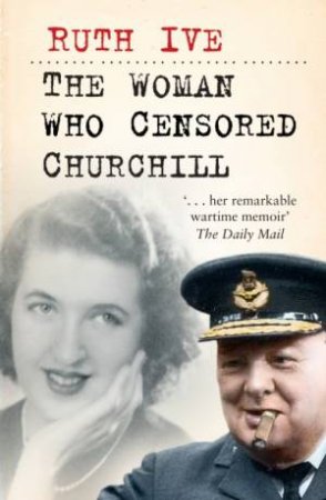 The Woman Who Censored Churchill by Ruth Ive