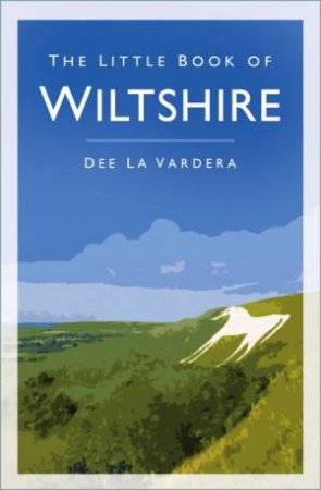 The Little Book Of Wiltshire by Dee Vardera