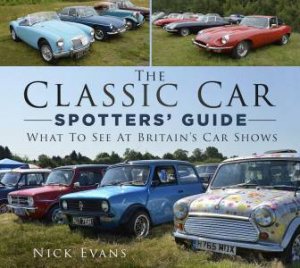 Classic Car Spotters' Guide: What to See at Britain's Car Shows by NICK EVANS