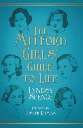 The Mitford Girls' Guide To Life by Lyndsy Spence