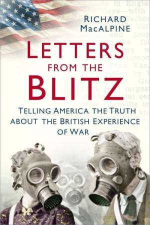 Letters From The Blitz by Richard MacAlpine