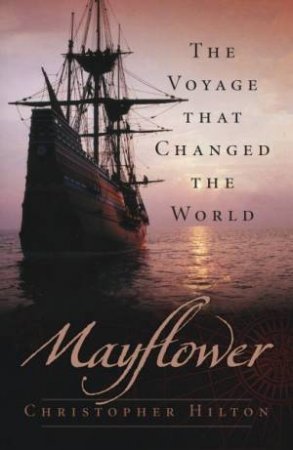 Mayflower: The Voyage That Changed The World by Christopher Hilton