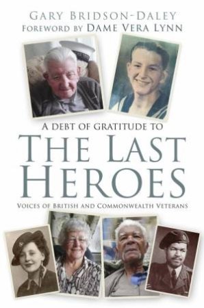 Last Heroes: Voices Of British And Commonwealth Veterans by Gary Bridson-Daley