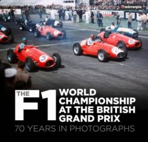 F1 World Championship At The British Grand Prix: 70 Years in Photographs by Various