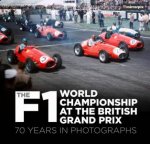 F1 World Championship At The British Grand Prix 70 Years in Photographs