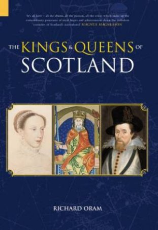 Kings And Queens Of Scotland by Richard Oram