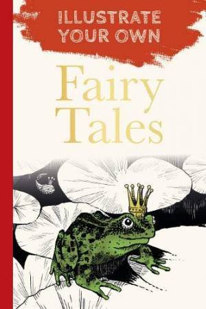 Fairy Tales: Illustrate Your Own by Various