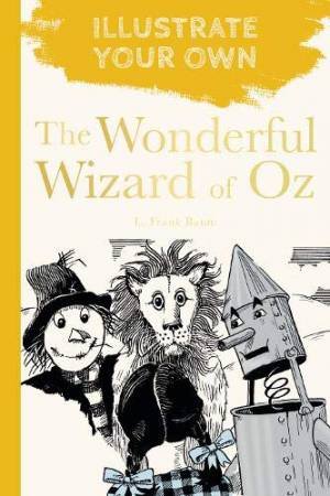 Wonderful Wizard Of Oz: Illustrate Your Own by Frank L. Baum