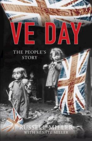 VE Day: The People's Story by Russell Miller