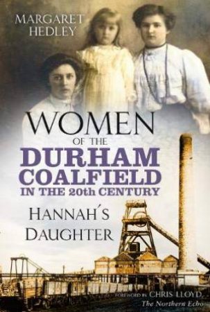 Women Of The Durham Coalfield In The 20th Century: Hannah's Daughter by Margaret Hedley