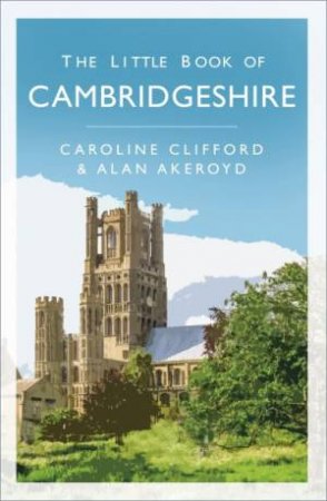 The Little Book Of Cambridgeshire by Caroline Clifford & Alan Akeroyd