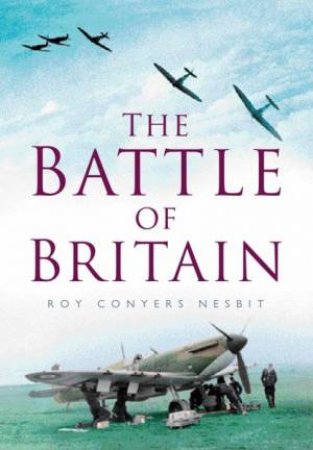 The Battle Of Britain by Roy Conyers Nesbit