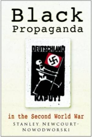 Black Propaganda In The Second World War by Stanley Newcourt-Nowodworski