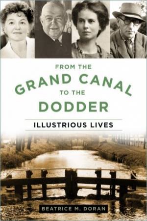 From The Grand Canal To The Dodder: Illustrious Lives by Beatrice Doran