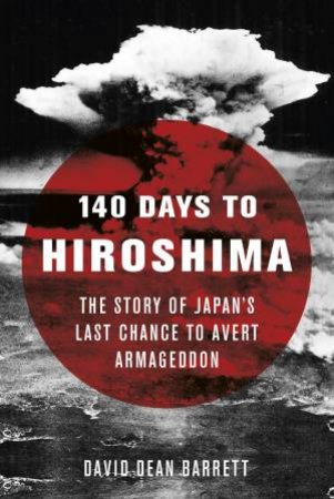 140 Days To Hiroshima by Dean David Barrett