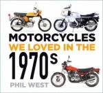 Motorcycles We Loved In The 1970s