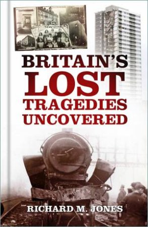 Britain's Lost Tragedies Uncovered by Richard M. Jones