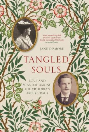 Tangled Souls: Love And Scandal Among The Victorian Aristocracy by Jane Dismore