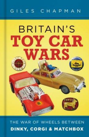 Britain's Toy Car Wars by Giles Chapman