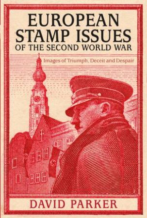 European Stamp Issues Of The Second World War by David Parker