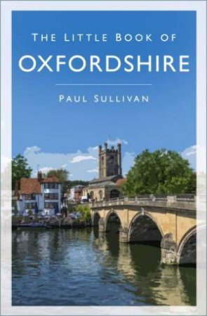 The Little Book Of Oxfordshire by Paul Sullivan