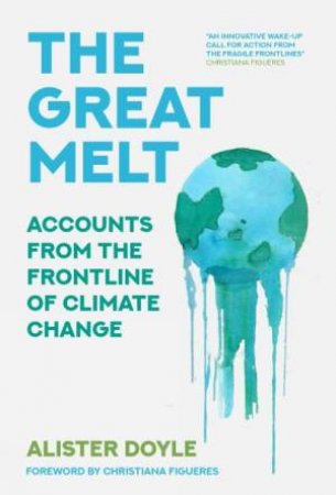 The Great Melt: Accounts From The Frontline Of Climate Change by Alister Doyle