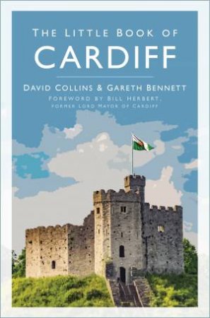 The Little Book Of Cardiff by David Collins & Gareth Bennett