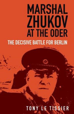 Marshal Zhukov At The Oder: The Decisive Battle For Berlin by Tony Tissier