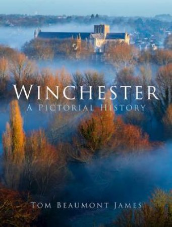 Winchester: A Pictorial History by Tom Beaumont James