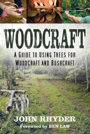 Woodcraft: A Guide To Using Trees For Woodcraft And Bushcraft by John Rhyder