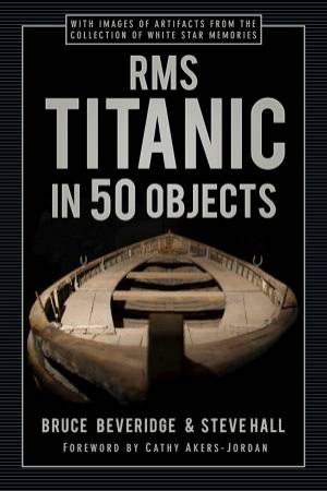 RMS Titanic In 50 Objects by Bruce Beveridge