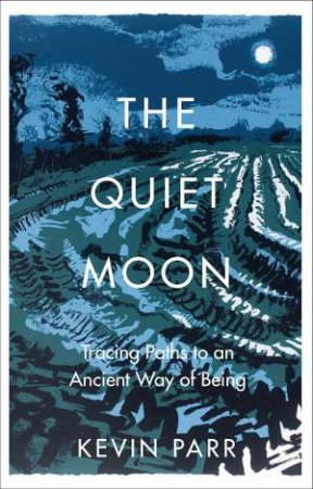 Quiet Moon: Pathways to an Ancient Way of Being by KEVIN PARR