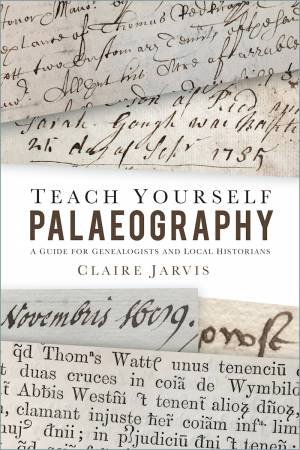 Teach Yourself Palaeography: A Guide For Genealogists And Local Historians by Claire Jarvis