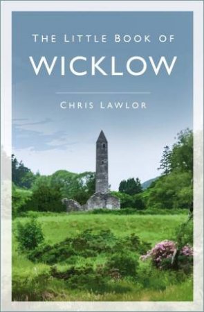 Little Book Of Wicklow by Chris Lawlor