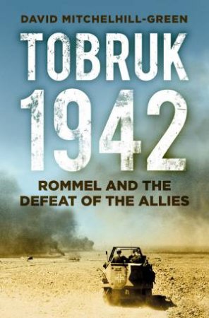 Rommel And The Defeat Of The Allies by David Mitchelhill-Green