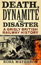 Death Dynamite  Disaster A Grisly British Railway History