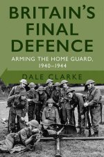 Britains Final Defence Arming The Home Guard 19401944